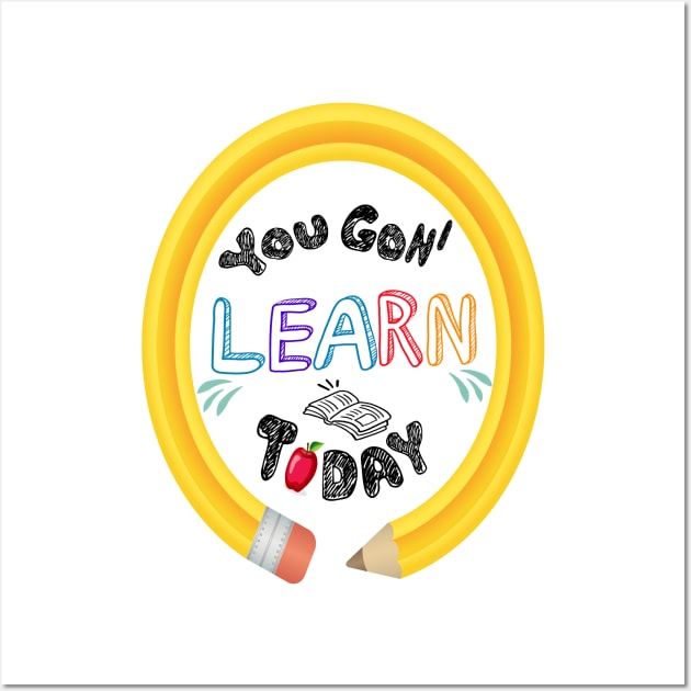 You Gon' Learn Today - Teacher Shirt , Funny Teacher Shirt , You Gonna Learn Today , You gon learn today shirt , Teacher Gift with circle pen Wall Art by Awareness of Life